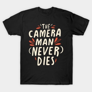 The Camera Man Never Dies T-Shirt